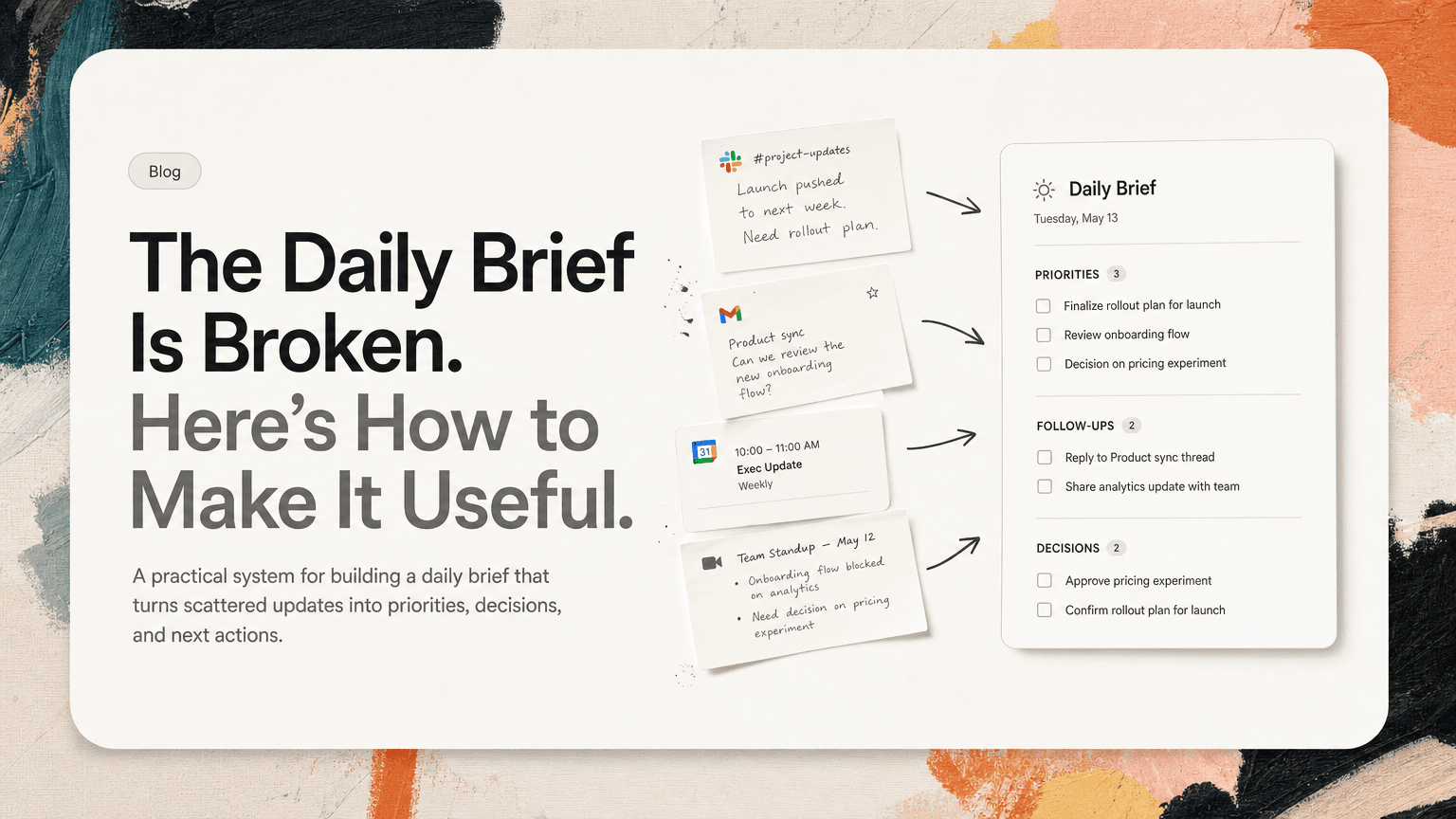 A clean daily brief assembled from scattered Slack messages, emails, calendar events, and meeting notes