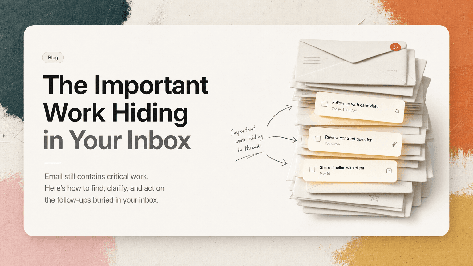An inbox with buried tasks glowing beneath layers of email threads